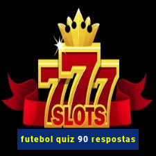 futebol quiz 90 respostas